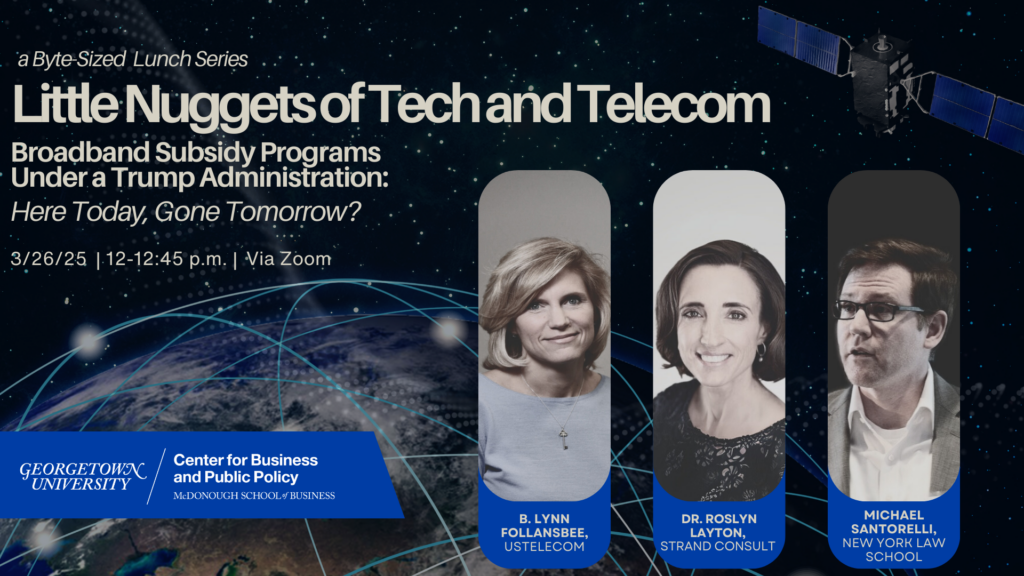 Little Nuggets of Tech and Telecom: Broadband Subsidy Programs Under a Trump Administration: Here Today, Gone Tomorrow? 3/26/25 12 to 12:45 pm via Zoom. B. Lynn Follansbee, USTelecom, Dr. Roslyn Layton, Strand Consult, Michael Santorelli, New York Law School