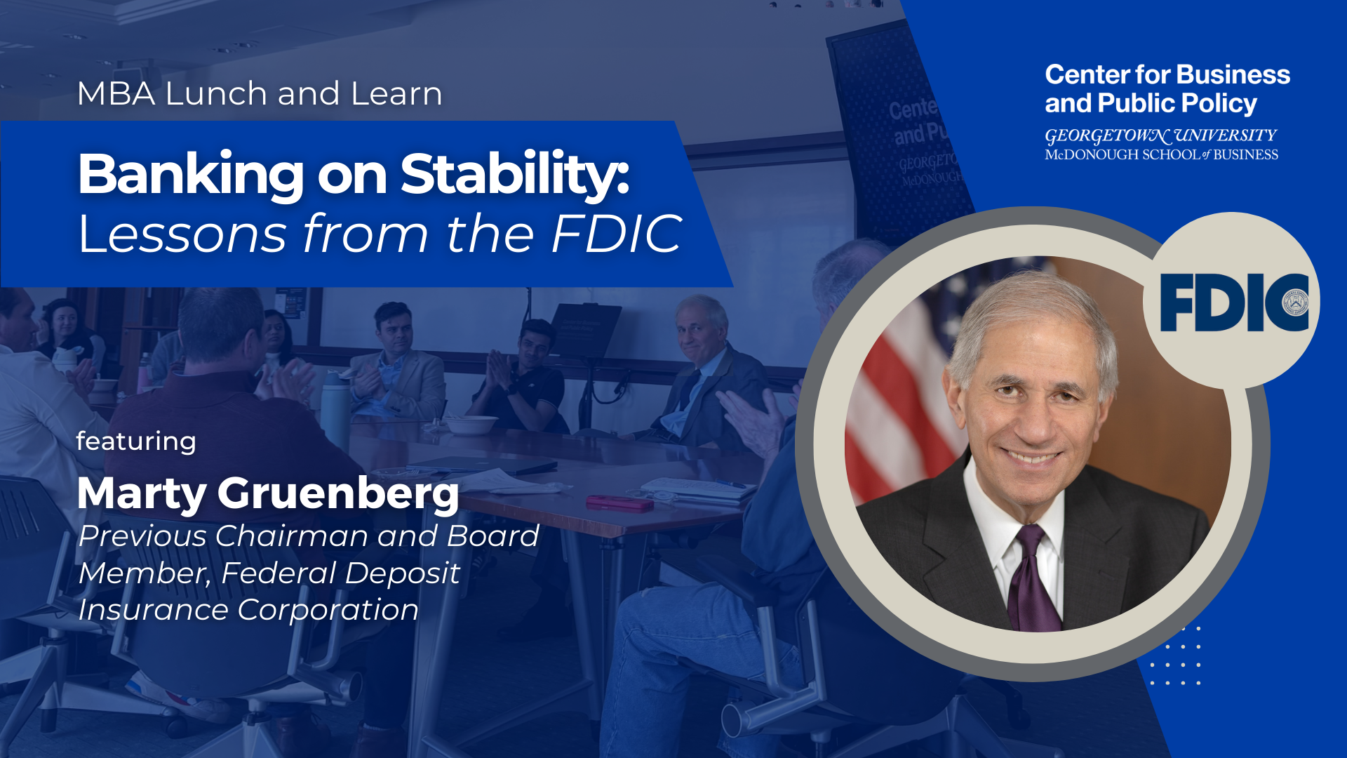 Promotional graphic for an MBA Lunch and Learn event hosted by the Center for Business and Public Policy at Georgetown University's McDonough School of Business. The event is titled "Banking on Stability: Lessons from the FDIC" and features Marty Gruenberg, former Chairman and Board Member of the Federal Deposit Insurance Corporation. The image includes a headshot of Marty Gruenberg, the FDIC logo, and a background photo of a group of people seated at a conference table.