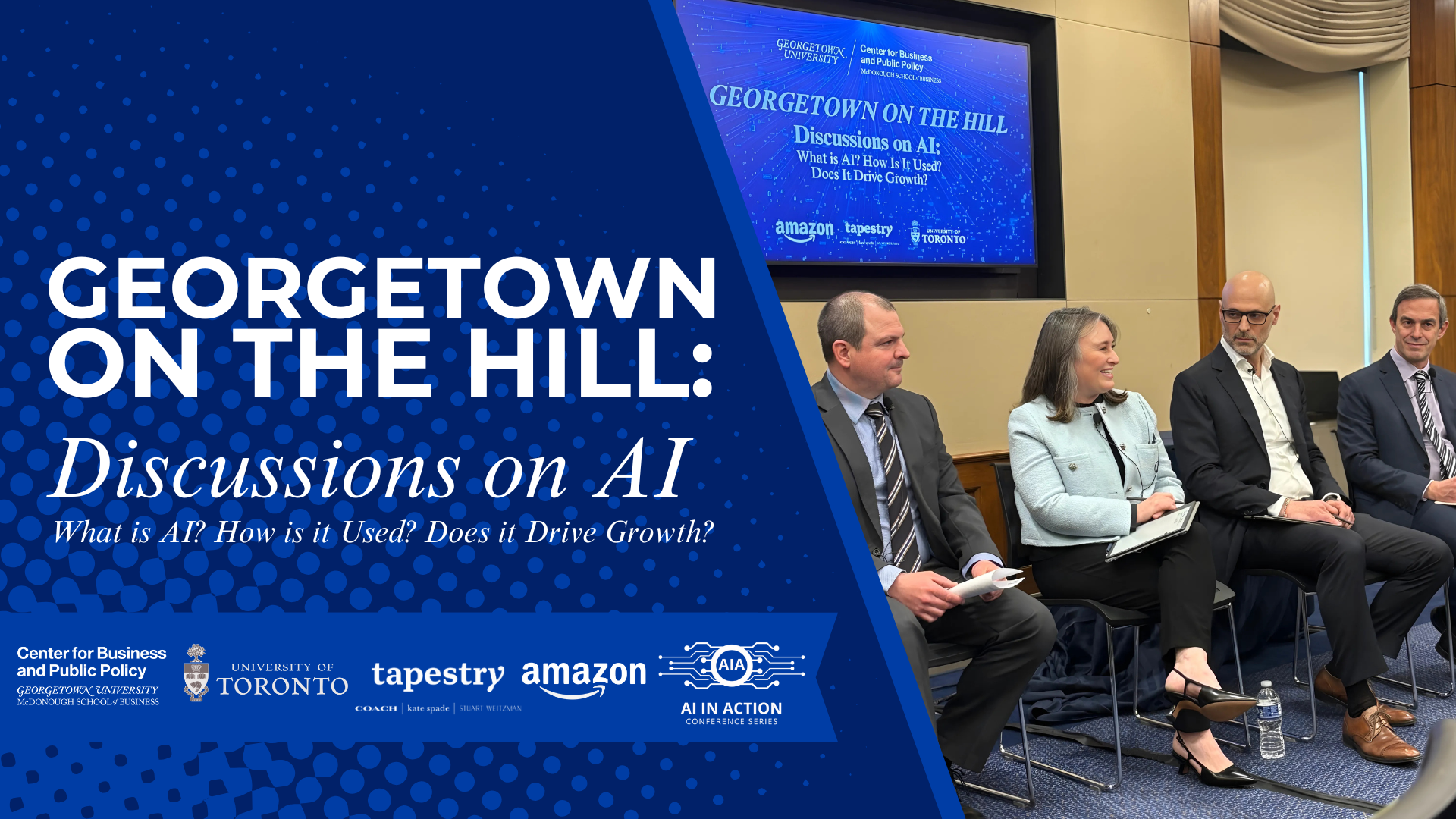 A panel of four speakers — three men and one woman — are seated on stage in front of a presentation screen (right); the screen displays the event title and theme: "Discussions on AI: What is AI? How is it Used? Does it Drive Growth?" On the slide, logos for the Center for Business and Public Policy at Georgetown University, the University of Toronto, Tapestry, Amazon, and the AI in Action initiative. A branded graphic on the left highlights the event name and sponsors in a bold blue and white design.