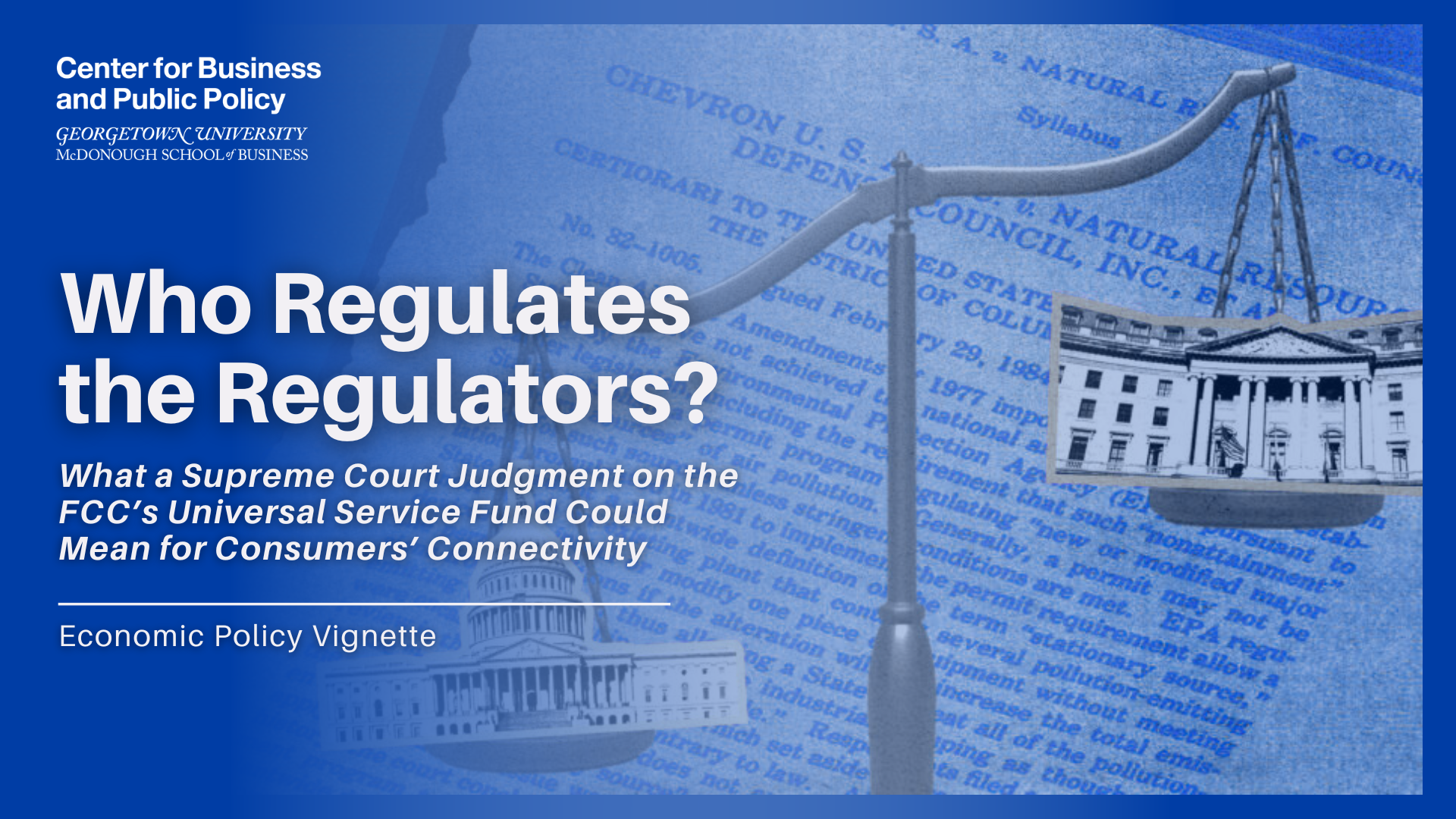 Economic Policy Vignette: "Who Regulates the Regulators? What a Supreme Court Judgment on the FCC's Universal Service Fund Could Mean for Consumers' Connectivity."