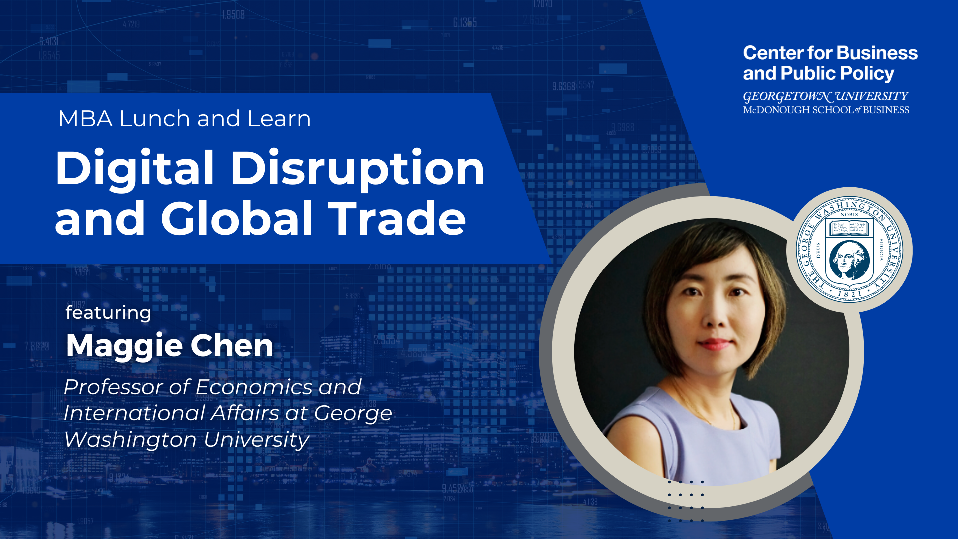 Promotional graphic for an MBA Lunch and Learn event titled "Digital Disruption and Global Trade," hosted by the Center for Business and Public Policy at Georgetown University's McDonough School of Business. The featured speaker is Maggie Chen, professor of economics and international affairs at George Washington University. The background includes a stylized digital grid overlaying a cityscape, suggesting themes of technology and globalization. A professional headshot of Maggie Chen appears on the right with the George Washington University seal.