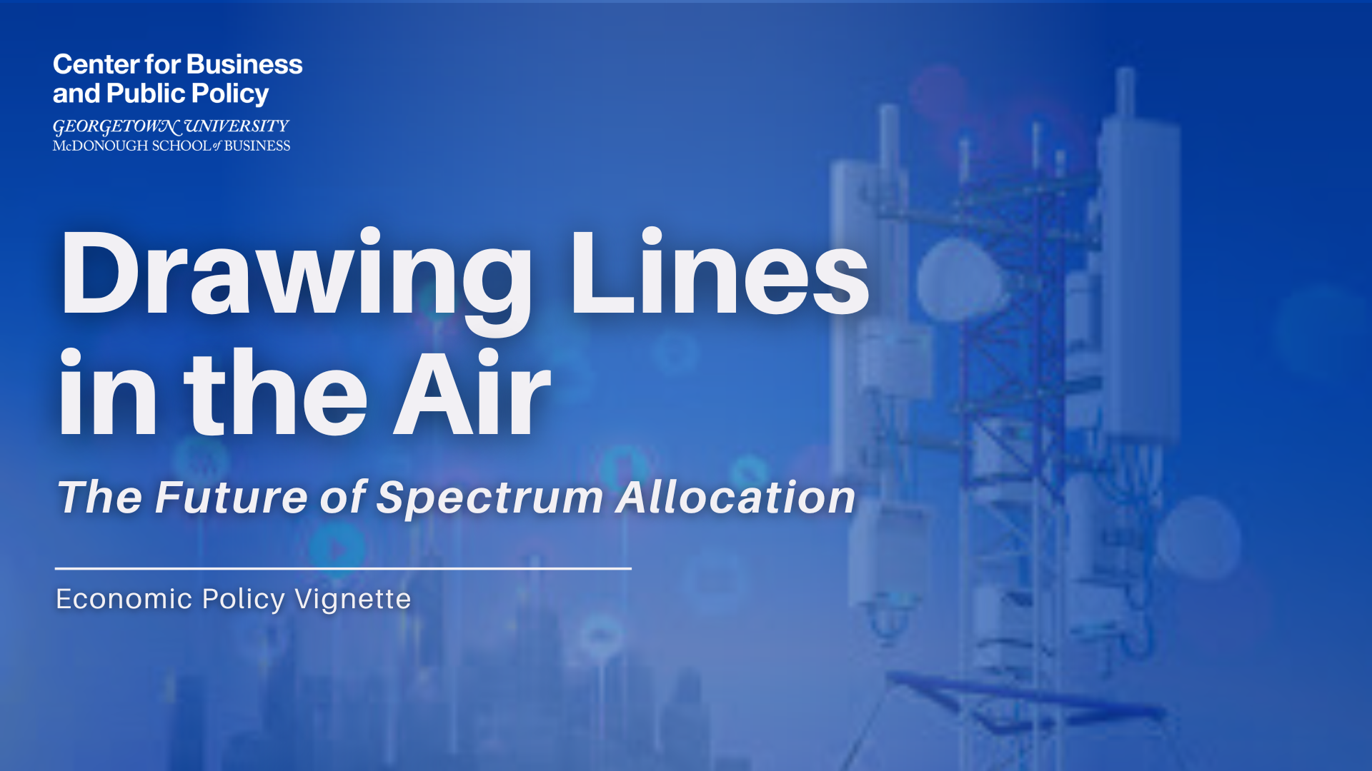 A blue-toned graphic featuring a telecommunications tower in the background, the Georgetown University Center for Business and Public Policy logo, and text that reads "Drawing Lines in the Air: The Future of Spectrum Allocation" with a Economic Policy Vignette label underneath.