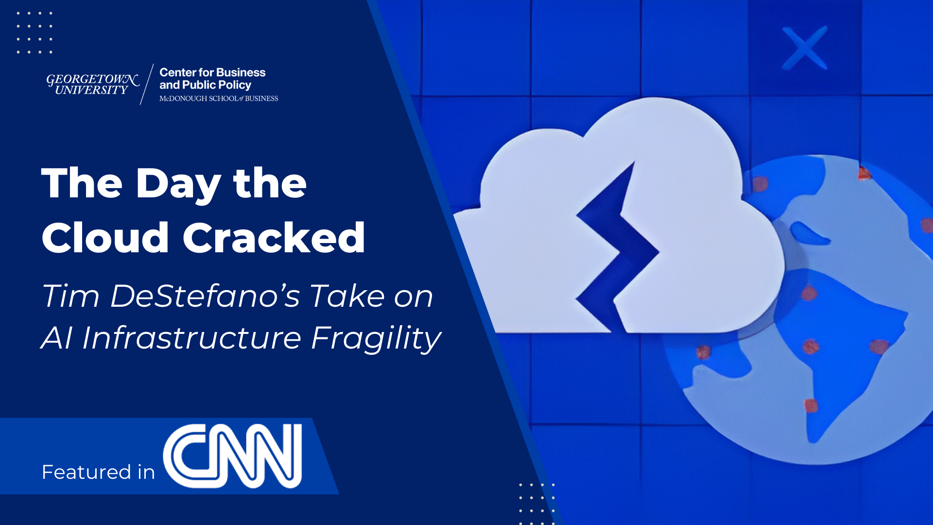 Blue graphic with text reading, The Day the Cloud Cracked, Tim DeStefano's Take on AI Infrastructure Fragility (right), with a globe and cloud icon with a crack (left)