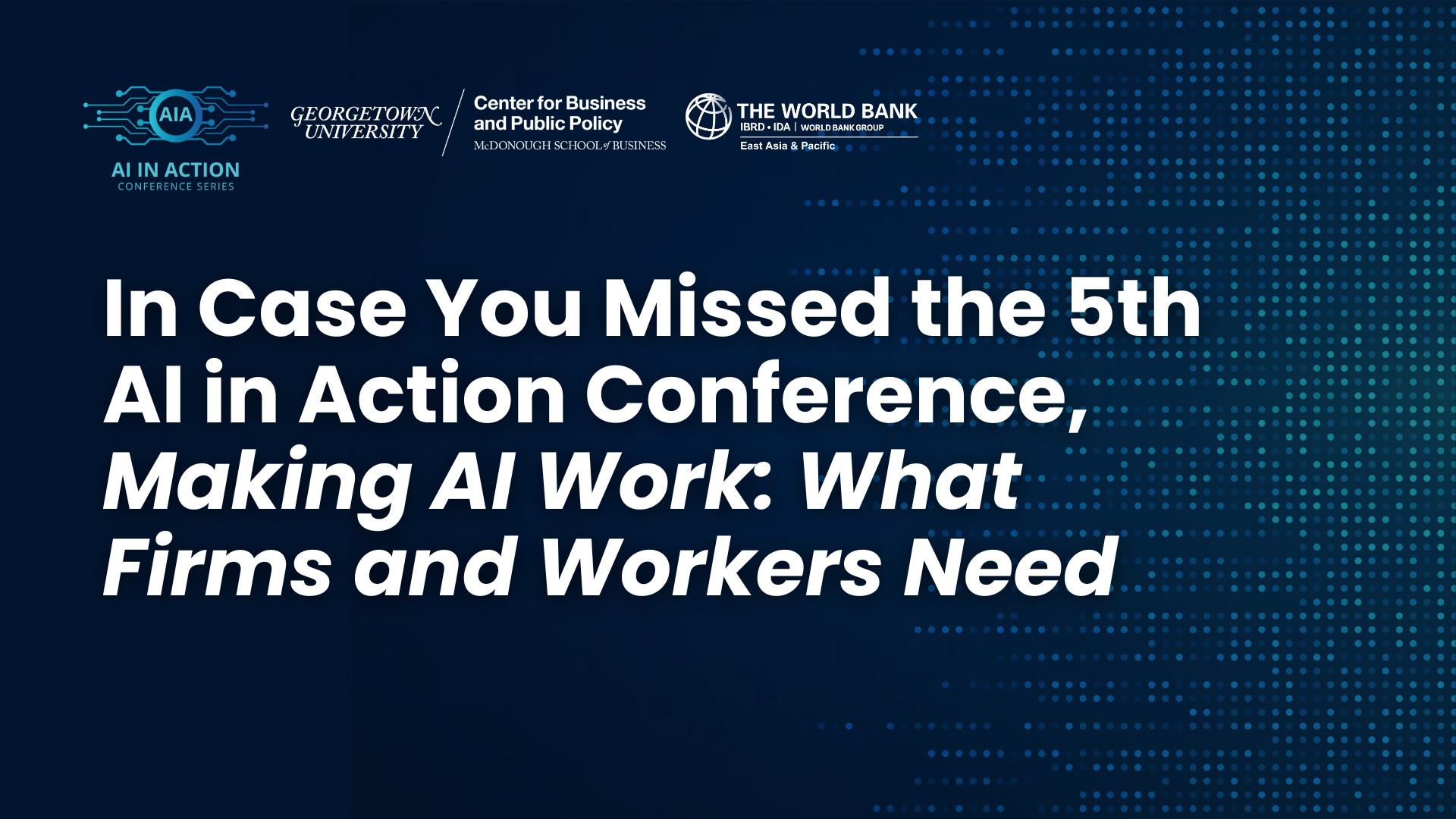 Promotional Graphic that states, "In Case You Missed the 5th AI In Action Conference, Making AI Work: What Firms and Workers Need."